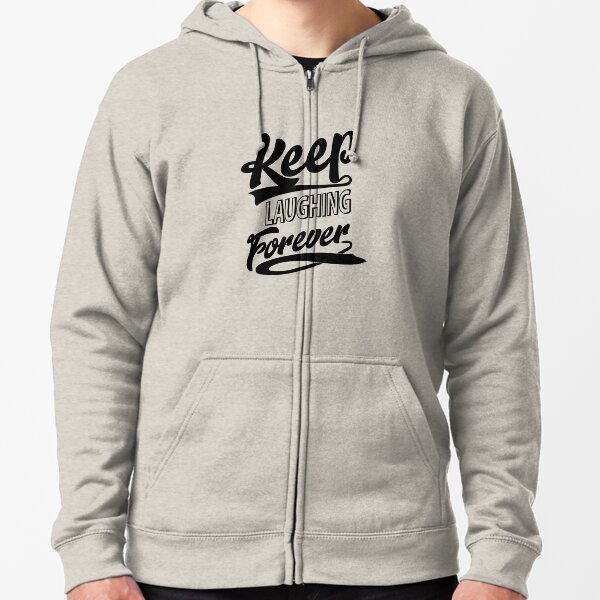Keep Laughing Forever Zipped Hoodie