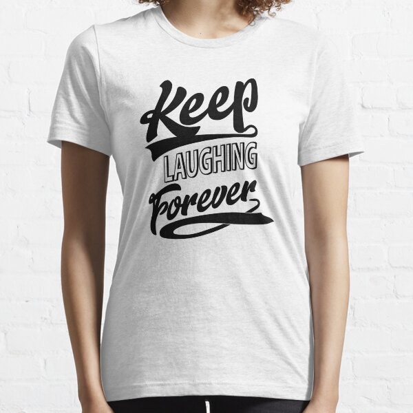 Keep Laughing Forever Essential T-Shirt