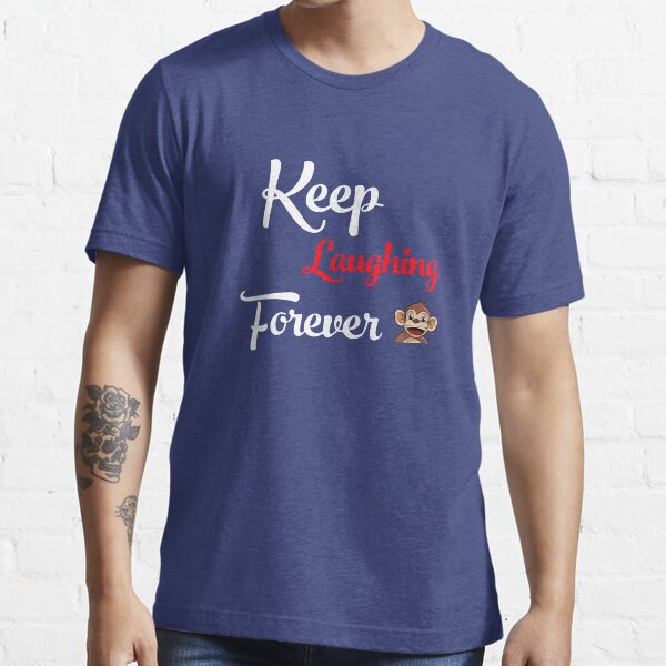 Keep Laughing Forever Monkey Essential T-Shirt