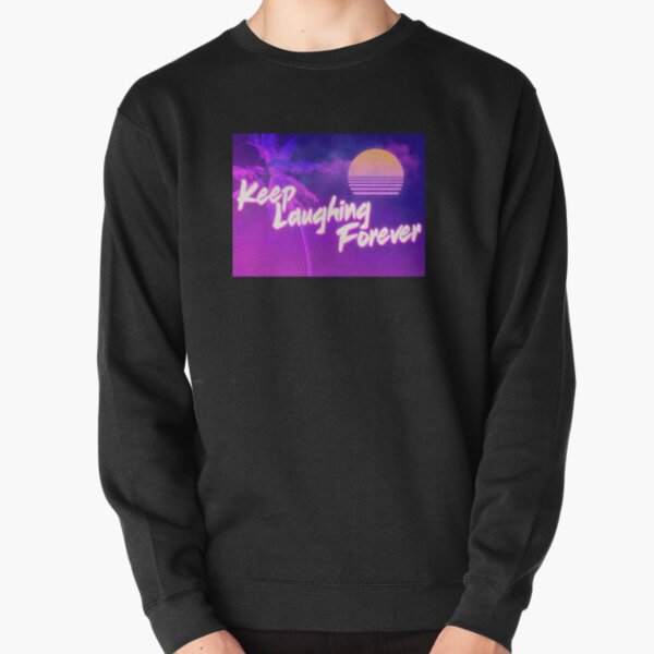 Keep Laughing Forever 80's Style Pullover Sweatshirt