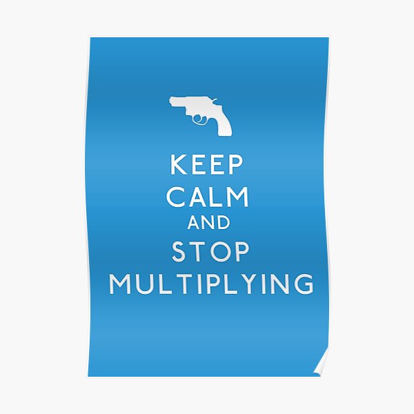 Keep Calm and Stop Multiplying Poster