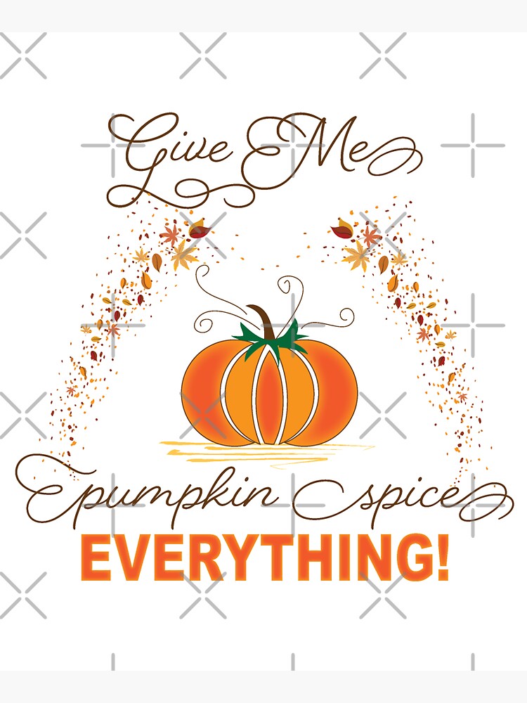Give Me Pumpkin Spice Everything! by CreativeContour