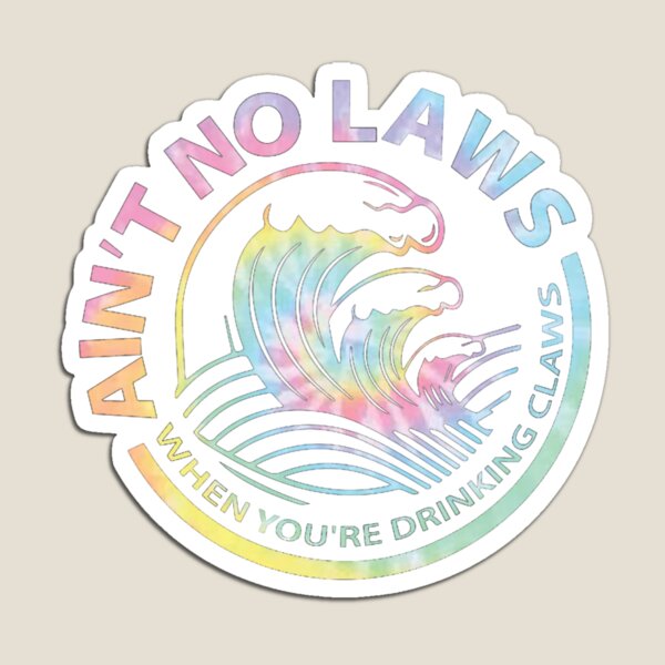 no laws when you’re drinking claws Magnet