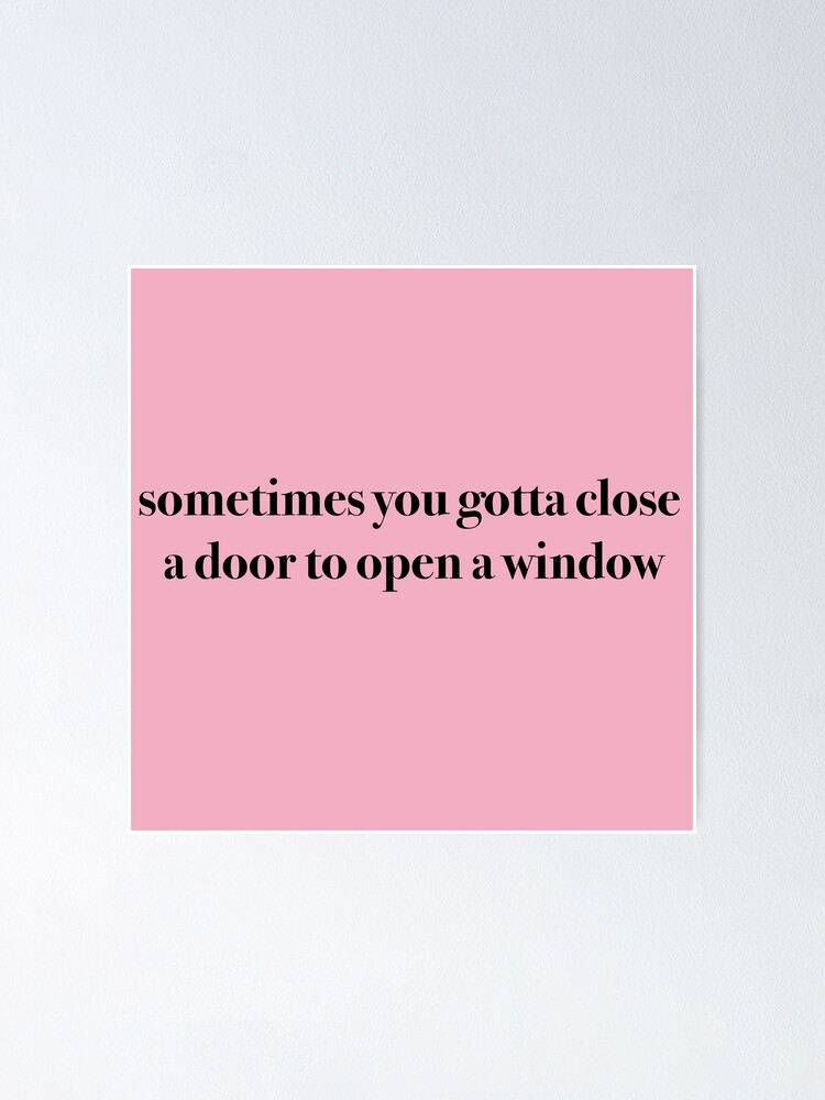  sometimes you gotta close a door to open a window tyler the creator