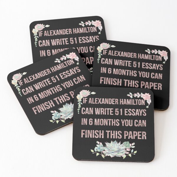 Item preview, If alexander hamilton can write 51 essays in 6 months you can finish this paper  designed and sold by GlowinUp Shop.