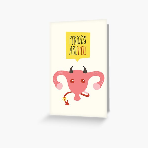 Periods are hell Greeting Card