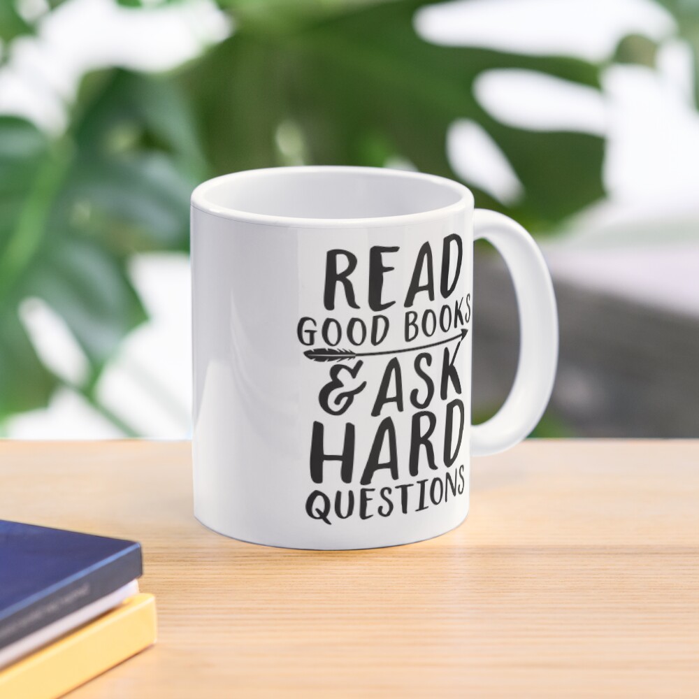 Read good books and ask hard questions Mug