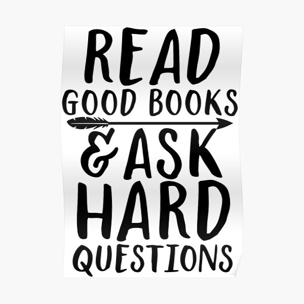 Read good books and ask hard questions Poster