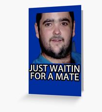 Just Waitin for a Mate Greeting Card