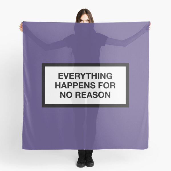 EVERYTHING HAPPENS FOR NO REASON Scarf