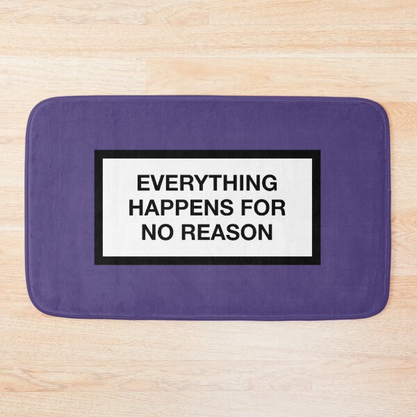 Item preview, EVERYTHING HAPPENS FOR NO REASON designed and sold by ZANGRAM.