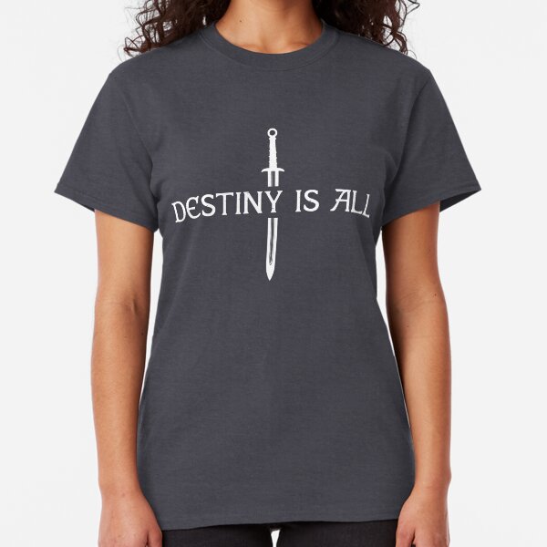The Last Kingdom - Destiny Is All Classic T-Shirt