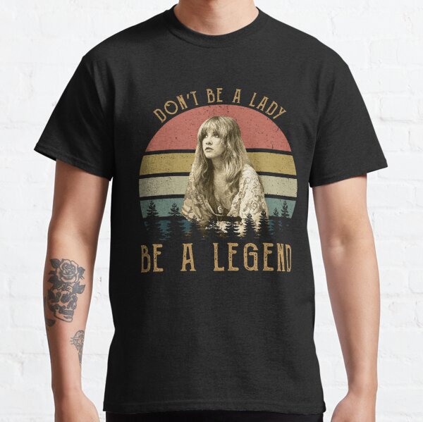 Don't Be A Lady Vintage Stevie Nicks T-Shirts For Men Women Girls Tee Rock Nicks T-Shirt Classic T-Shirt