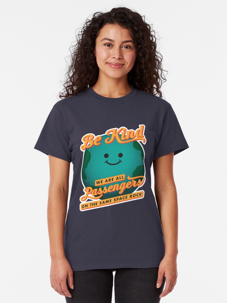 Alternate view of Be Kind - We Are All Passengers on the Same Space Rock Classic T-Shirt
