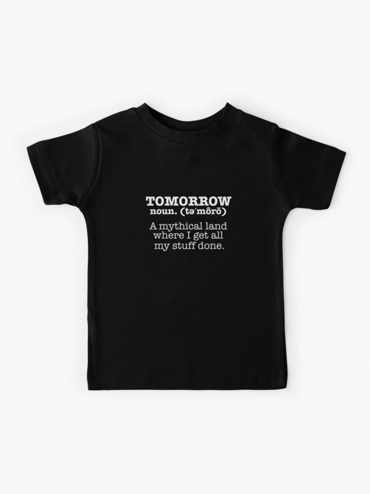 Tomorrow Mythical Land, Stuff Done T-Shirt Procrastinator Tomorrow Mythical Land, Stuff Done T-Shirt Procrastinator