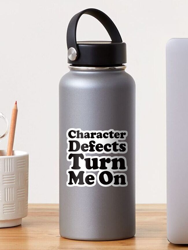 Character Defects Turn Me On Funny NA AA Sobriety Quote Character Defects Turn Me On Funny NA AA Sobriety Quote