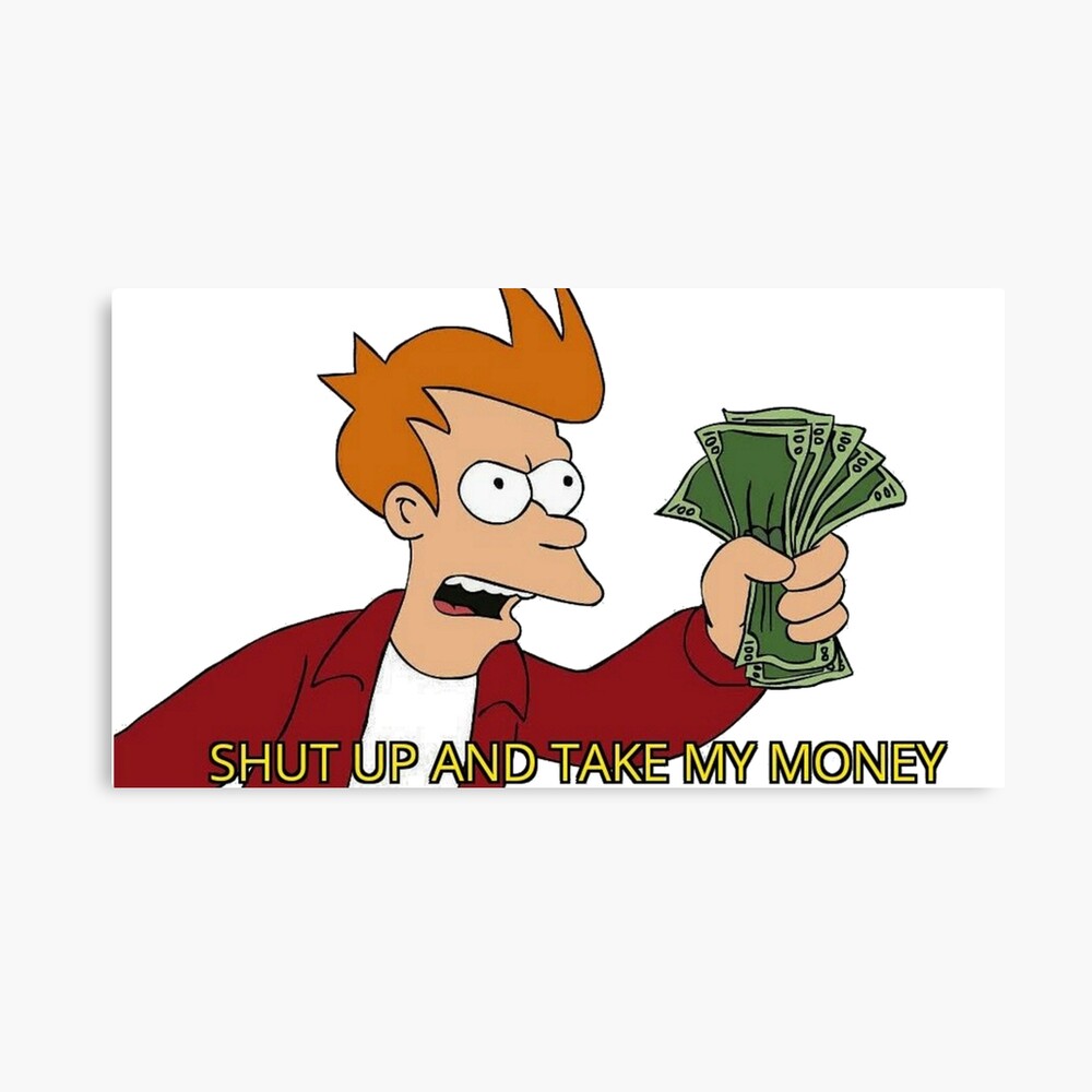 Shut Up And Take My Money Photographic Print For Sale By Dumontbast Redbubble