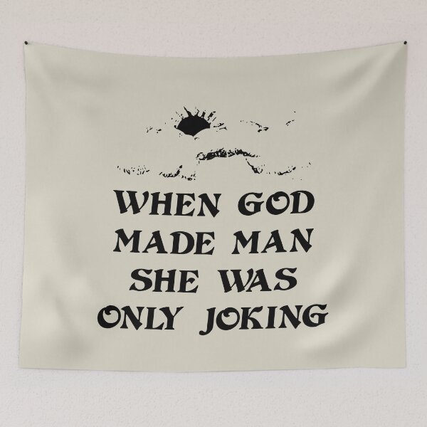 Item preview, when god made man she was only joking designed and sold by valyrianheart.