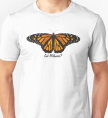 Monarch Butterfly - Got Milkweed? Unisex T-Shirt