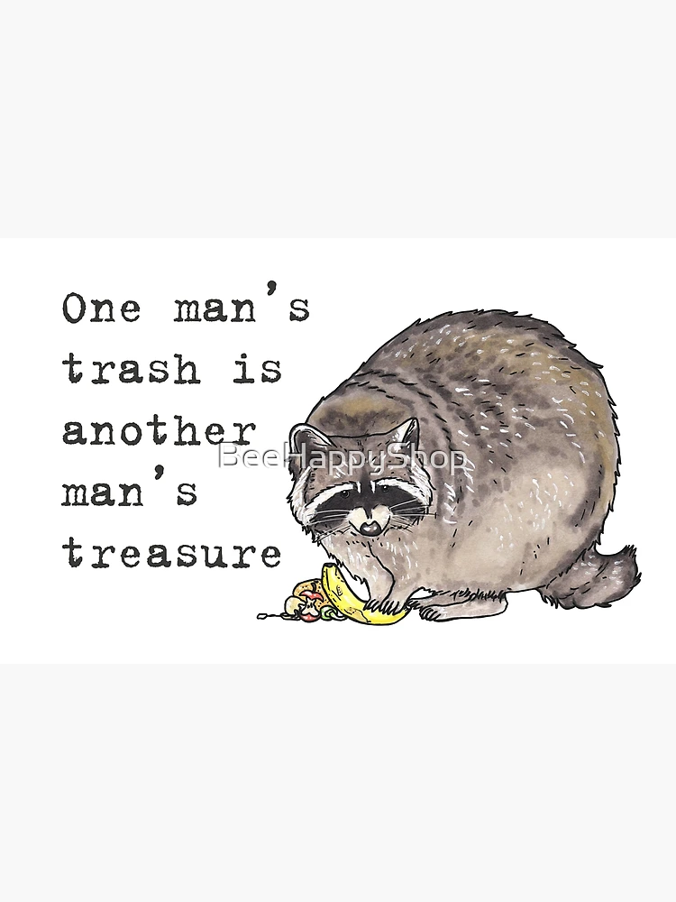 One person's trash is another's treasure – harrythehedgehogwow