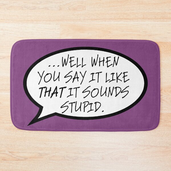 Item preview, "...well when you say it like that" designed and sold by AutumnJude Rowan.