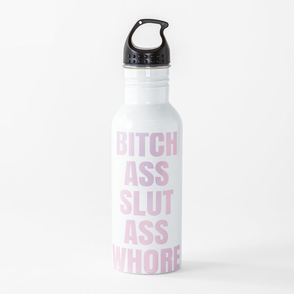Bitch Ass Slut Ass Whore Water Bottle