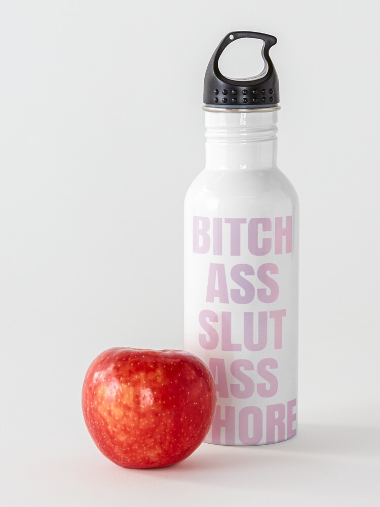 Bitch Ass Slut Ass Whore Water Bottle For Sale By Harvesting Redbubble