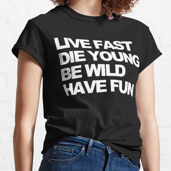 Live fast Classic T-Shirt