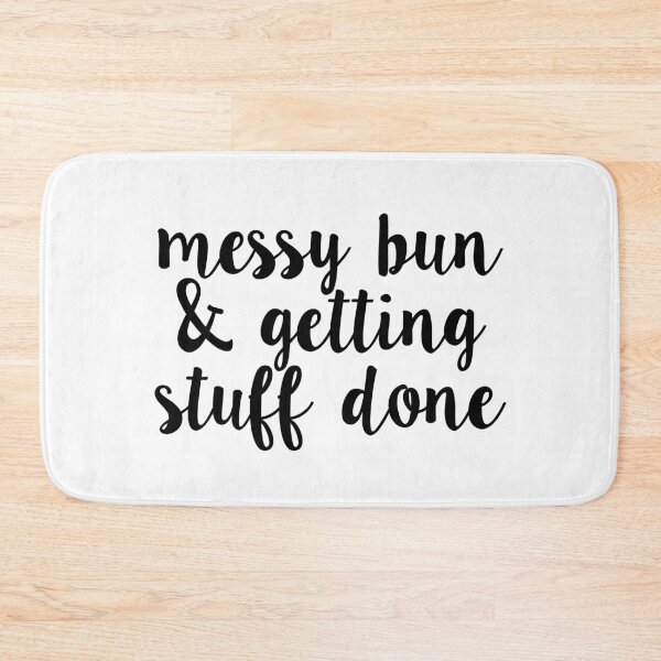 Item preview, messy bun & getting stuff done designed and sold by MadEDesigns.