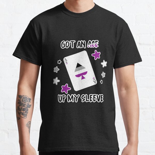 Got an Ace Up My Sleeve Classic T-Shirt