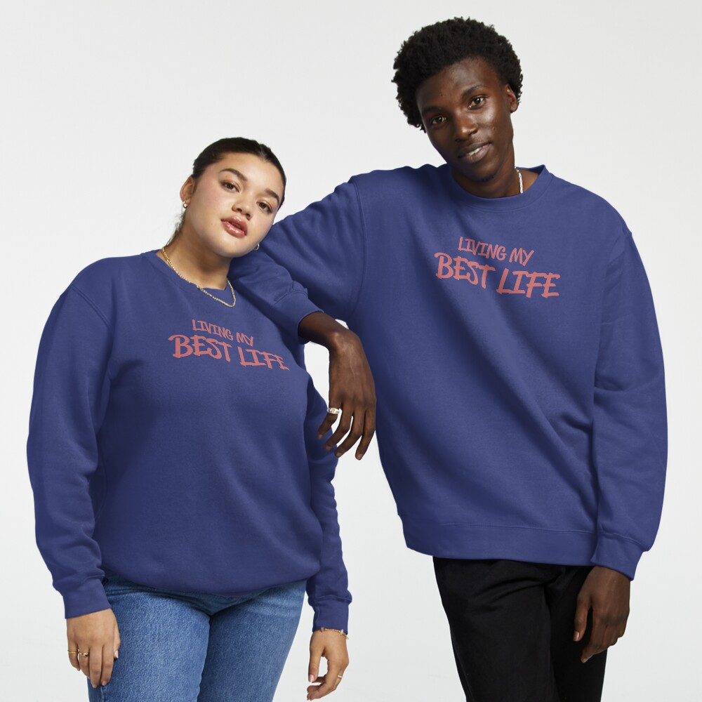 Living my best life sweatshirt outlet