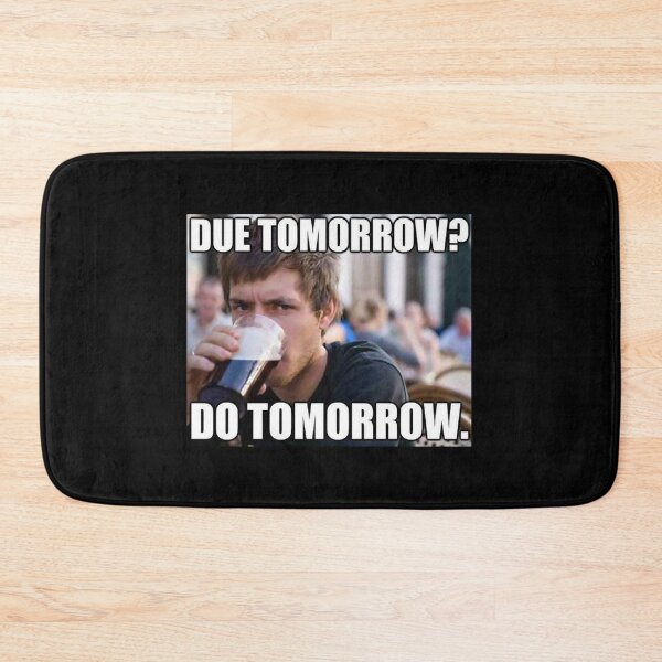 Item preview, Due Tomorrow? Do Tomorrow. designed and sold by freshmemes.
