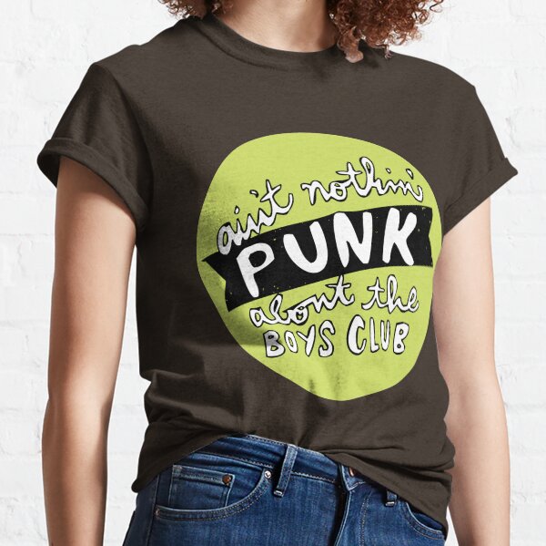 ain't nothin' punk about the boys club | diy music Classic T-Shirt
