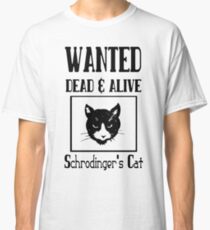 Wanted schrodingers cat geek funny nerd Classic T-Shirt