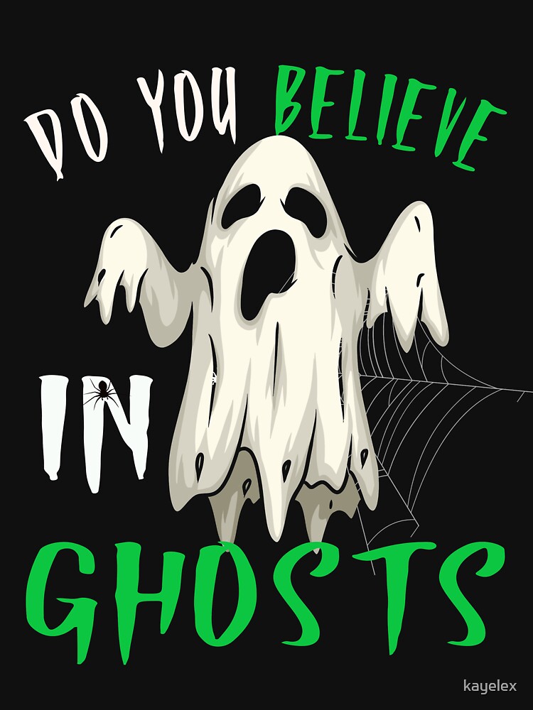 "Do You Believe in Ghosts Paranormal Halloween " T-shirt by kayelex ...