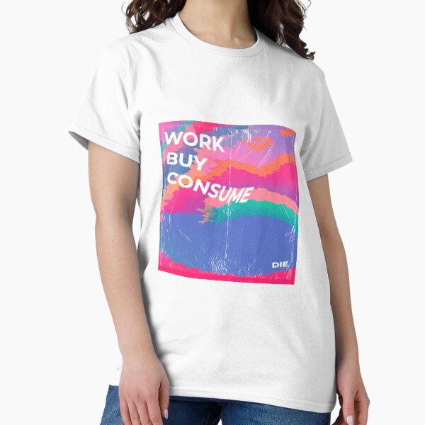 Item preview, Work, Buy, Consume, Die designed and sold by clairesvoyant.
