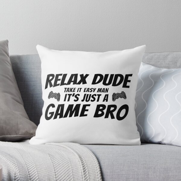 Video Gamer Relax Dude Take It Easy Man It's Just A Game Bro  Throw Pillow