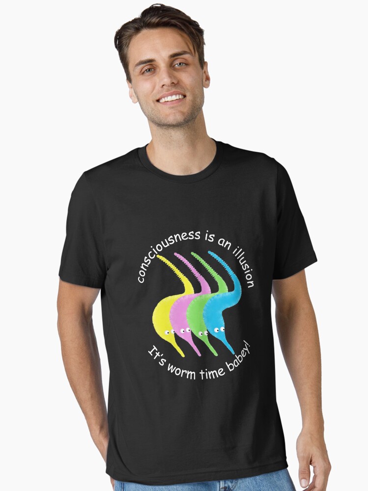 Consciousness Is An Illusion Its Worm Time Babey, Meme T-Shirt Consciousness Is An Illusion Its Worm Time Babey, Meme T-Shirt