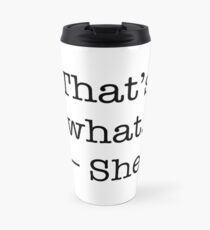 That's what she said shirt Travel Mug