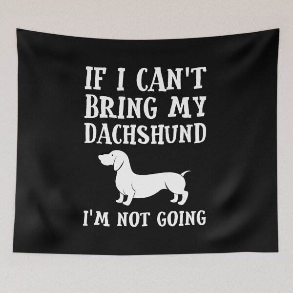 Item preview, If I Can't Bring My DACHSHUND I'm Not Going! designed and sold by EstelleStar.