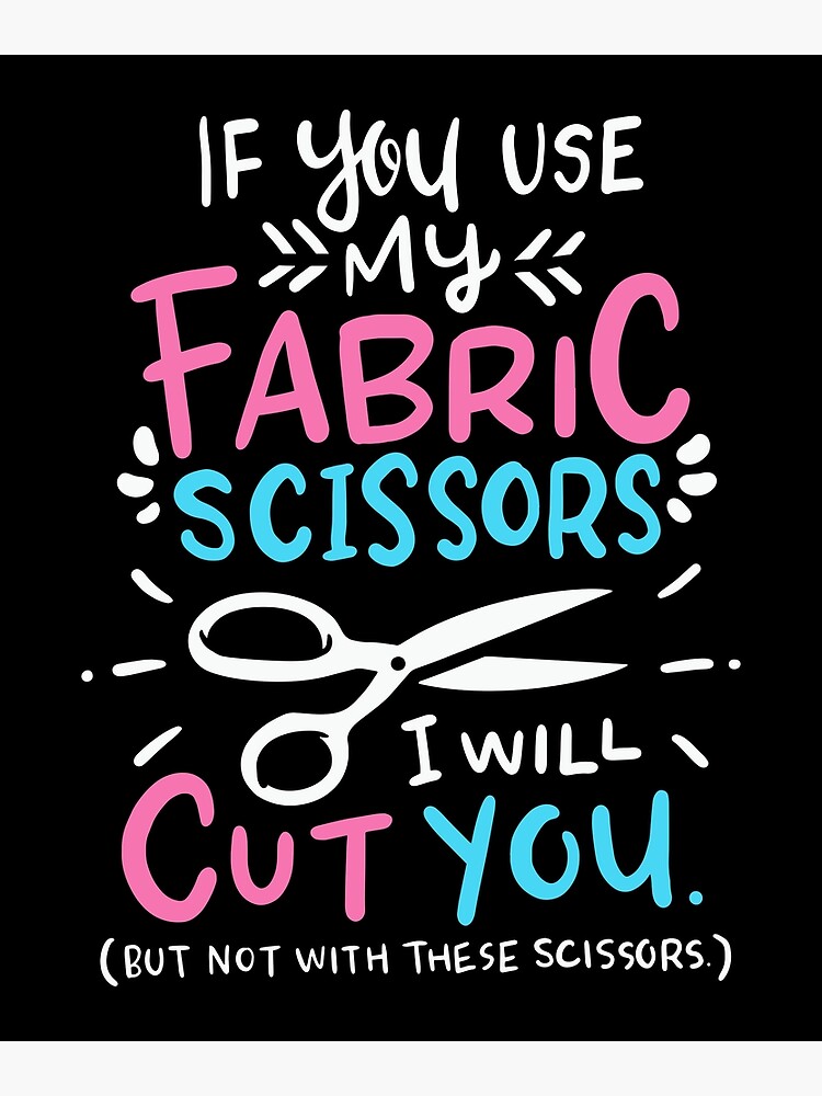 If you use my fabric scissors I will cut you, funny sewing quote, sewing  gift - Sewing - Magnet