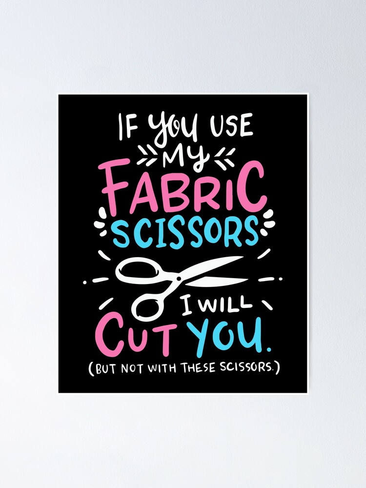 If you use my fabric scissors I will cut you, funny sewing quote, sewing  gift - Sewing - Magnet