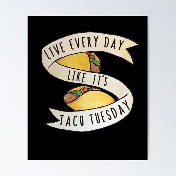 Item preview, Live every day like it's taco tuesday designed and sold by Boog Monst .