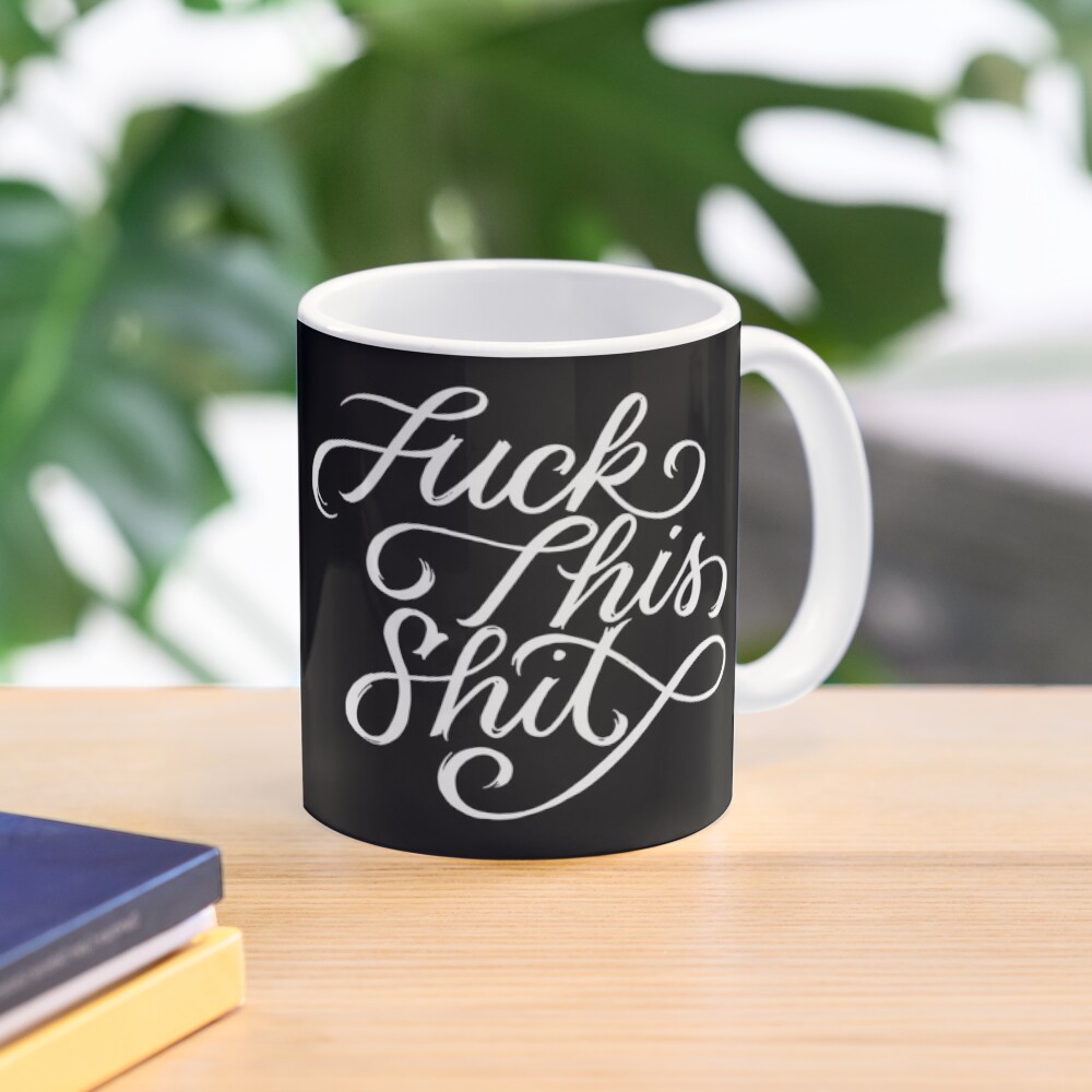 Fuck This Shit Mug