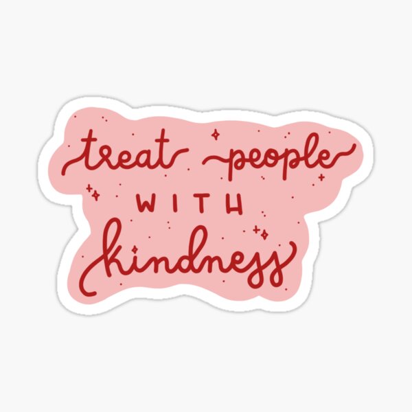 treat people with kindness Sticker