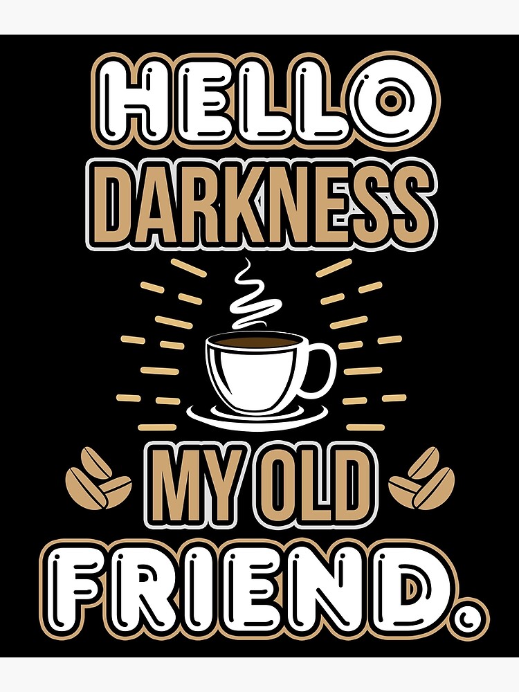 Funny Hello Darkness My Old Friend Coffee Design Greeting Card By Sabertronics Redbubble
