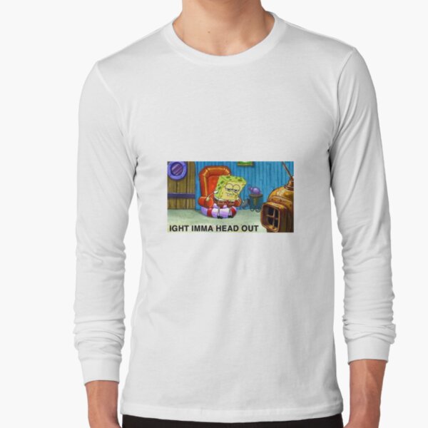 Ight Imma Head Out - Spongebob Meme Long Sleeve T-Shirt