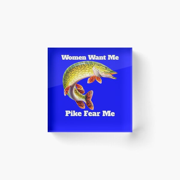 Item preview, Women Want Me Pike Fear Me Pike Fisherman Fishing Fanatic designed and sold by fantasticdesign.