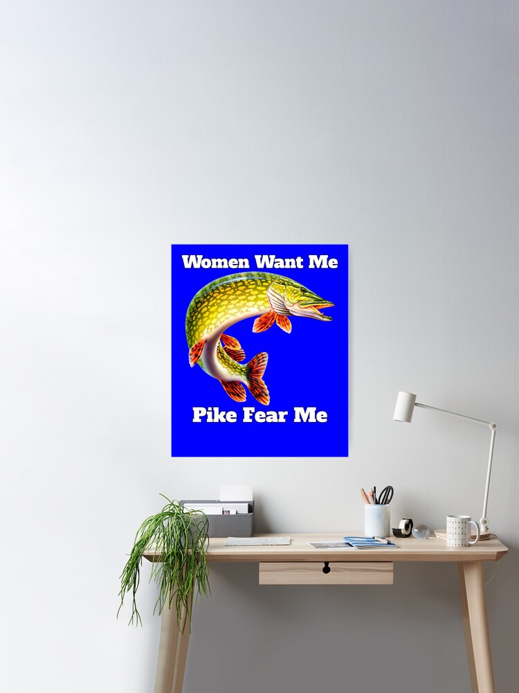 Women Want Me Pike Fear Me Pike Fisherman Fishing Fanatic