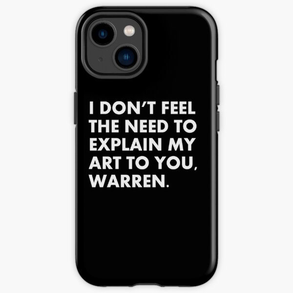 I don't feel the need to explain my art to you, Warren. iPhone Tough Case